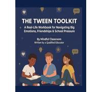 "The Tween Toolkit": "A Real-Life Workbook for Navigating Big Emotions, Friendships and School Pressure for Kids Ages 9-13 | SEL Activities for Tweens with Anxiety, ADHD and Strong Emotions"