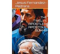 THE TWELVE APOSTLES. APOSTOLIC SUMMA: VOLUME II