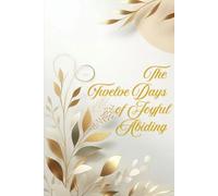 The Twelve Days of Joyful Abiding: A Close the Season Journal-Not a rushed countdown