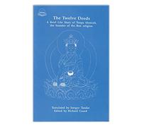 The Twelve Deeds: A Brief Life Story of Tonpa Shenrab, the Founder of the Bon Religion