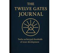 The Twelve Gates Journal: Twelve archetypal thresholds of inner development
