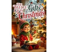 The Twelve Gifts of Christmas: A Heartwarming Collection of Rhyming Holiday Stories About Courage, Kindness, and Friendship for Kids