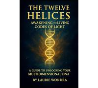 The Twelve Helices: Awakening the Living Codes of Light
