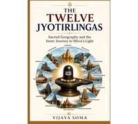 The Twelve Jyotirlingas: Sacred Geography and the Inner Journey to Shiva's Light