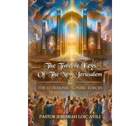 The Twelve Keys Of The New Jerusalem : The 12 demonic cosmic forces
