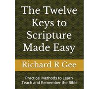 The Twelve Keys to Scripture Made Easy: Practical Methods to Learn ,Teach and Remember the Bible: 5