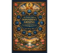 The Twelve Links of Dependent Arising: From Ignorance to Nirvana
