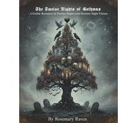 The Twelve Nights of Gothmas: A Gothic Romance in Twelve Nights and Seventy-Eight Visions