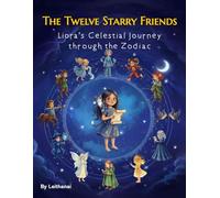 The Twelve Starry Friends: Liora’s Celestial Journey Through the Zodiac