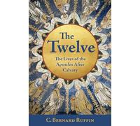 The Twelve: The Lives of the Apostles After Calvary