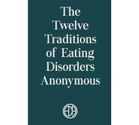 The Twelve Traditions of Eating Disorders Anonymous: Sustaining EDA Groups and EDA as a Whole