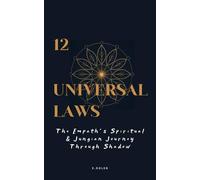 The Twelve Universal Laws: The Empath´s Spiritual & Jungian Journey Through Shadow