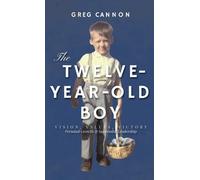 The Twelve-Year-Old Boy: VISION, VALUES, VICTORY Personal Growth & Successful Leadership