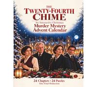 The Twenty-Fourth Chime. An Interactive Christmas Murder Mystery Advent Calendar: Detective Game Book and Puzzle Book for Adults and Teens, 24 Daily Challenges, Hidden Clues and Logical Deduction