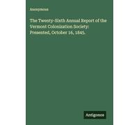 The Twenty-Sixth Annual Report of the Vermont Colonization Society: Presented, October 16, 1845.