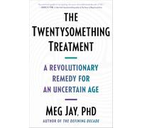 The Twentysomething Treatment: A Revolutionary Remedy for an Uncertain Age