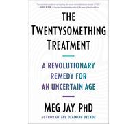The Twentysomething Treatment: A Revolutionary Remedy for an Uncertain Age