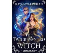 The Twice-wanted Witch: A Steamy Demons and Witches Fantasy