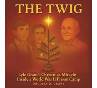The Twig: Lyle Grant’s Christmas Miracle Inside a World War II Prison Camp