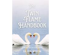 The Twin Flame Handbook: The Ultimate Guide to Twin Flames