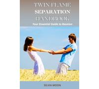 The Twin Flame Separation Handbook: Your Essential Guide to Reunion