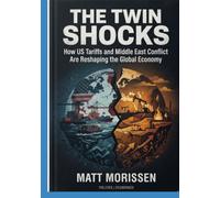The Twin Shocks: How US Tariffs and Middle East Conflict Are Reshaping the Global Economy: Navigating the Unprecedented Interplay of Protectionism and Geopolitical Turmoil