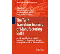 The Twin Transition Journey of Manufacturing SMEs: An Integrated Decision-Support Framework for Assessment, Maturity Development and Prescriptive Guidance