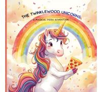 THE TWINKLEWOOD UNICORNS: A Magical Pizza Adventure