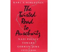 The Twisted Road to Auschwitz: Nazi Policy Toward German Jews, 1933-39