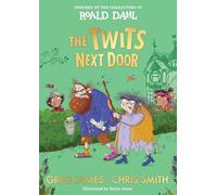 The Twits Next Door: A wickedly funny, prank-filled adventure inspired by the characters of Roald Dahl