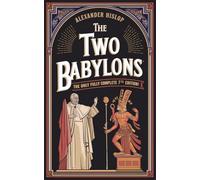 The Two Babylons: The Only Fully Complete 7th Edition!