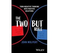 The Two but Rule: Turn Negative Thinking into Positive Solutions