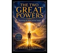 THE TWO GREAT POWERS: Mastering the Mind and the Tongue