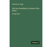 The Two Guardians; Or, Home in This World: in large print