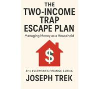 The Two-Income Trap Escape Plan: Managing Money as a Household
