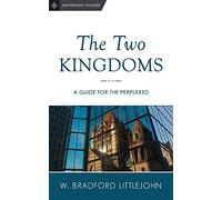 The Two Kingdoms: A Guide for the Perplexed: Volume 2
