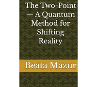 The Two-Point - A Quantum Method for Shifting Reality