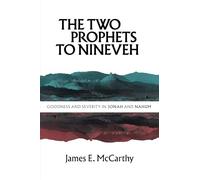 The Two Prophets to Nineveh: Goodness and Severity in Jonah and Nahum