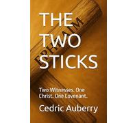 THE TWO STICKS: Two Witnesses. One Christ. One Covenant.