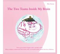 The Two Teams Inside My Brain: A Child's Guide to Understanding how two teams inside their brain works together and how to keep their brain healthy.