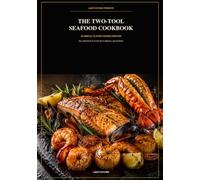 The Two-Tool Seafood Cookbook: 30 Fast, No-Fuss Recipes for America’s Favorite Seafood Using Just One Sheet Pan or Skillet