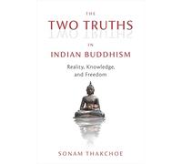 The Two Truths in Indian Buddhism: Reality, Knowledge, and Freedom