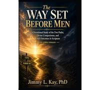 The Two Ways Set Before Human Race A Study of the Two Paths: A Devotional Study of the Two Paths, Divine Comparisons, and Final Outcomes in Scripture