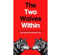 The Two Wolves Within: A Cherokee Guide to Choosing the Good in Everyday Life