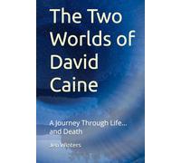 The Two Worlds of David Caine: A Journey Through Life... and Death