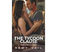 The Tycoon Clause: A Second Chance, Off-Limits, Damsel in Distress, Intoxicating Romance.