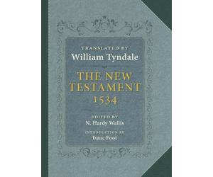 The Tyndale New Testament: A Reprint of the Edition of 1534 with the Translator's Prefaces and Notes and the Variants of the Edition of 1525