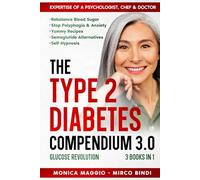 The TYPE 2 DIABETES Compendium 3.0, Glucose Revolution: Rebalance Blood Sugar, Stop Polyphagia & Anxiety, Yummy Recipes, Semaglutide Alternatives, Self-Hypnosis