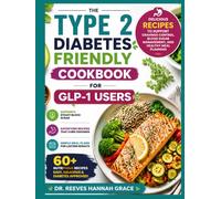 THE TYPE 2 DIABETES FRIENDLY COOKBOOK FOR GLP-1 USERS: Delicious Recipes to Support Cravings Control, Blood Sugar Management, and Healthy Meal Planning