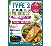THE TYPE 2 DIABETES FRIENDLY COOKBOOK FOR GLP-1 USERS: Delicious Recipes to Support Cravings Control, Blood Sugar Management, and Healthy Meal Planning